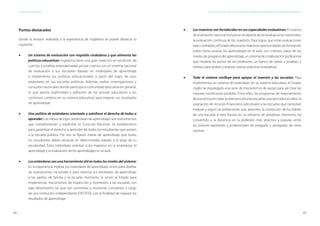 64 65
ESTÁNDARES DE APRENDIZAJE Capítulo 3. Inglaterra: uno de los pioneros en la elaboración e implementación de estándares de aprendizaje
Puntos destacados
Desde la revisión realizada a la experiencia de Inglaterra se puede destacar lo
siguiente:
•	 Un sistema de evaluación con respaldo ciudadano y que alimenta las
políticas educativas: Inglaterra tiene una gran tradición en rendición de
cuentas y pruebas estandarizadas ya que cuenta con un sistema nacional
de evaluación a sus escolares basado en estándares de aprendizaje
e implementa sus políticas educacionales a partir del logro de esos
estándares en sus escuelas públicas. Además, realiza investigaciones y
consultas nacionales donde participa la comunidad educativa en general,
lo que aporta legitimidad y adhesión de los actores educativos a los
continuos cambios en su sistema educativo, para mejorar sus resultados
de aprendizaje.
•	 Una política de estándares orientada a satisfacer el derecho de todos a
aprender: Las metas de logro (estándares de aprendizaje) son instrumentos
que complementan y explicitan el Currículo Nacional. Se establecieron
para garantizar el derecho a aprender de todos los estudiantes que asisten
a la escuela pública. Por eso se fijaron metas de aprendizaje que todos
los estudiantes deben alcanzar en determinadas edades a lo largo de su
escolaridad. Estos estándares orientan a los maestros en la enseñanza, el
aprendizaje y la evaluación de los aprendizajes en el aula.
•	 Los estándares son una herramienta útil en todos los niveles del sistema:
En la experiencia inglesa, los estándares de aprendizaje sirven para diseñar
las evaluaciones nacionales y para reportar los resultados de aprendizaje
a los padres de familia y la escuela. Asimismo, le sirven al Estado para
implementar mecanismos de inspección y monitoreo a las escuelas con
bajo desempeño, las que son sometidas a revisiones constantes a cargo
de una institución independiente (OFSTED), con la finalidad de mejorar los
resultados de aprendizaje.
•	 Los maestros son fortalecidos en sus capacidades evaluativas: El sistema
de evaluación nacional incluye en el reporte de las evaluaciones nacionales,
la evaluación continua de los maestros. Para lograr que estas evaluaciones
seanconfiables,elEstadoofrecealosmaestrosoportunidadesdeformación
sobre cómo evaluar los aprendizajes en el aula, con criterios claros de los
niveles de progreso del aprendizaje, un sistema de colaboración profesional
que modere los juicios de los profesores, un banco de tareas y pruebas, y
tiempo para probar y evaluar nuevas prácticas evaluativas.
•	 Todo el sistema confluye para apoyar al maestro y las escuelas: Para
implementar un sistema de estándares en su sistema educativo, el Estado
inglés ha desplegado una serie de mecanismos de apoyo para así crear las
mejores condiciones posibles. Entre ellos, los programas de mejoramiento
delaprácticaenclase,laintervenciónalasescuelasunavezcadatresaños,la
asignación de recursos financieros adicionales a las escuelas que necesitan
mejorar y según las poblaciones que atienden, la sustitución de los líderes
de una escuela si esta fracasa en su esfuerzo de progresar. Asimismo, ha
convertido a la docencia en la profesión más atractiva y popular entre
los jóvenes aspirantes y profesionales de pregrado y postgrado de otras
carreras.
 