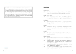 88 89
ESTÁNDARES DE APRENDIZAJE
Como hubo protestas por la reducción del lugar de las ciencias, las escuelas
están ahora agitadas buscando cómo enseñar ciencias sin reducir el espacio de
la lectura y la matemática. En unos años, es posible que las escuelas entren en
caos tratando de encontrar tiempo para reinsertar alguna otra materia retirada
de la enseñanza. Cuando se inició el movimiento de estándares en Estados
Unidos, nadie imaginó que las graves consecuencias asociadas al rendimiento
iban a reducir así el currículo y a llevar a cuestionarse si esa era la clase de
sistema educativo que se estaba buscando55
.
57
55	 Ídem, p. 63.
Bibliografía
CUETO, Santiago
2009	 LaevaluaciónestandarizadadelaeducaciónciudadanaenAméricaLatina:
estado de la cuestión y algunas propuestas. Santiago: PREAL; GRADE.
DELORS, Jacques y otros
1996	 La educación encierra un tesoro: informe a la UNESCO de la Comisión
InternacionalsobrelaEducaciónenelsigloXXI.Madrid:UNESCO;Santillana.
DOBSON, A.
1997	 Evaluación e inspección de estándares en Inglaterra (Reino Unido).
Santiago: OREALC.
EGIDIO, I.
1997	 “Tres reformas educativas europeas: Reino Unido, Francia y España:
aspectos comparativos”. En: Revista española de educación comparada.
Número 3.
ELLIOT, J.
2002	 “La reforma educativa en el Estado evaluador”. En: Revista Perspectivas.
Volumen 22, número 3.
FERRER, Guillermo
2009	 Estándaresdeaprendizajeescolar:procesosencursoenAméricaLatina.
Santiago.
2007	 Estudio comparado internacional sobre procesos de elaboración e
implementación de estándares de curriculum en América Latina:
informe final. Santiago: PREAL.
2006	 Estándares en educación: implicancias para su aplicación en América
Latina. Santiago: PREAL; San Marino.
2004	 Las reformas curriculares de Perú, Colombia, Chile y Argentina: ¿quién
responde por los resultados? Lima: GRADE.
 