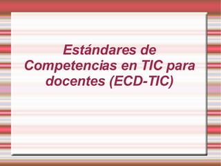 Estándares de Competencias en TIC para docentes (ECD-TIC) 