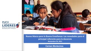 Carmen Montecinos
Nuevo Marco para la Buena Enseñanza: Las novedades para el
principal referente para la docencia
Noviembre 24, 2021
 