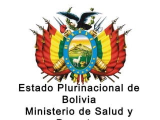 Estado Plurinacional de
Bolivia
Ministerio de Salud y
 