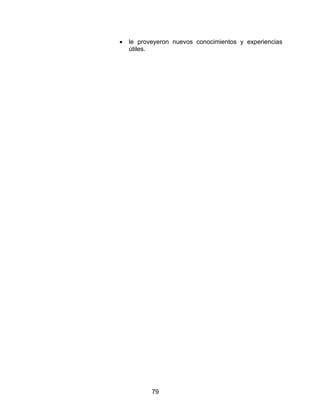•   le proveyeron nuevos conocimientos y experiencias
    útiles.




           79
 