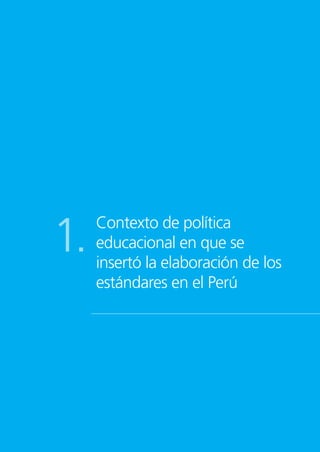 Contexto de política
educacional en que se
insertó la elaboración de los
estándares en el Perú
1.
 