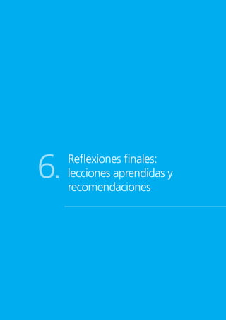Reflexiones finales:
lecciones aprendidas y
recomendaciones
6.
 