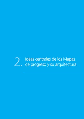 Ideas centrales de los Mapas
de progreso y su arquitectura2.
 