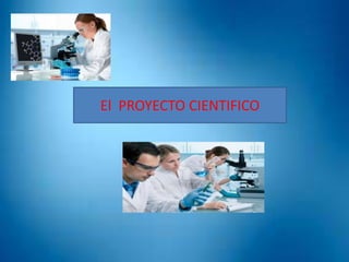 El PROYECTO CIENTIFICO