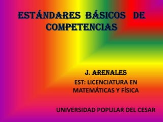 J. ARENALES
EST: LICENCIATURA EN
MATEMÁTICAS Y FÍSICA
UNIVERSIDAD POPULAR DEL CESAR
 