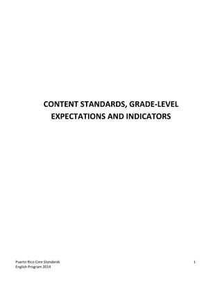 Puerto Rico Core Standards 1
English Program 2014
CONTENT STANDARDS, GRADE-LEVEL
EXPECTATIONS AND INDICATORS
 