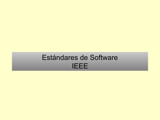Estándares de Software
IEEE
 