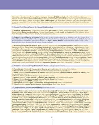 Edward Ibarra González, Luisa Fernanda Muñoz. Institución Educativa CASD Simón Bolívar: Sidis Marieth Martínez Cárdenas,
Meredith Mendoza Méndez. Gimnasio Del Saber: Lorieth Díaz Moreno, Elsy Ustariz M., Hiliana Nieves, Edgar Casasbuenas, Georgina
Bastidas B., Yenis Castilla, Luz Ester Fernández. Colegio Lopera Garupal: Zair Barba Padilla, Luz Marina Diaz, Evelis Van Strahlen, Ivette
Urueta Bermudez, Edith Peña Fernández, Oscar Espejo Lazano, Yeilis Yusid León Pérez, Ana Luisa González Oñate, Yonidis Donado
Palomino.

En Manaure (Cesar): Normal Superior de Manaure María Inmaculada.

En Medellín: IE Presbitero I.E.P.M.: Zulma Leonor Perea Santos. IE El Hatillo: Luz Eugenia Serna Serna, Manuelle Rivas Perea, Marcial
Cuesta Robledo. Cooperativo Simón Bolívar: Conrado Alonso Zuluaga Hoyos. IE Alcaldía de Medellín: Julio César Velásquez Botero,
María Mónica Echeverri B., Luis Carlos Ortiz R., Mauricio López González.

En Envigado: IE Normal Superior de Envigado: Neftalí Rendón Rendón, Eduardo López, Martha C. Valderrama L., Gina Vanessa Ortiz
Salazar, Margarita Palacio Mejía, María Isabel Arango Vélez, Nelly Noreña Montoya Zapata, Heidi Yohana Tamayo Ortiz, Alba Bustamante,
Arnoldo de Jesús Gómez Bedoya, Stella María Zampayo C. Colegio Colombo Británico: María Isabel Yepes Uribe, Carmen Collazo,
Sandra Ochoa, Mónica Londoño, Orlando Jiménez, Rodrigo Cardona P.

En Bucaramanga: Colegio Aurelio Martínez Mutis: Gloria Plata, Mónica Rueda M. Colegio Bilingüe Divino Niño: Emmanuel Ramith
Banqueth Verbel, Alix Bibiana Aldana Galvis. Colegio Fundación UIS: Sandra Milena Ramírez, Martha Victoria Suárez, Benjamín Flores
V., Edilsa Flores Zambrano, Carmen Muñoz Ortiz. Colegio Luis Carlos Galán: Victoria Arrieta Garzón. Colegio Provenza: John William
Fonseca Manrique. Colegio Rural Vijagual: Carmen Rosa Jáuregui. Colegio Salesiano: Mary Hernández F. Colegio San Pedro Claver:
Claudia Soraya Mejía M. Colegio Santander: Antonio Villamizar Afanador. Escuela Superior Normal de Bucaramanga: Alba Inés Bautista
Ninno, Carolina Álvarez Robles. Instituto Técnico Superior Damano Zapata: Clara Inés Amado González, Nohora Cecilia Patiño. Instituto
Caldas: Helena Klapper Klose, Mireya Martínez Silva, Consuelo Parra Rodríguez, Jorge Enrique Palomino, María Isabel Mujica Velásquez,
Catalina Quijano Ardila, Marlin Niño Mantilla. Instituto Insedi: Yader Bonilla. Instituto Politécnico: Carmen M. Caballero. Instituto Técnico
Politécnico Femenino: María Cristina Sánchez Caro. Instituto Técnico Nacional de Comercio: Amanda Gómez Arias, Martha Elena
Velandia. La Salle: Giovanna Milena Rodríguez, Zoraida Uribe Bueno, Oscar J. Delgado, Holbel Méndez Espinel, Claudia Patricia Múnera,
Ivonne Lisseth Carreño Serrano, Edgar Rodrigo Rico. Tecnológico Salesiano: Álvaro García García, María V. Echeverría.

En Floridablanca (Santander): Colegio Técnico Vicente Azuero: Luz Ángela Gutiérrez Torres.

En Puerto Colombia (Atlántico): IE Francisco Javier Cisneros: Apolonia González, Inés Bandera, Faride Altahona.
En Palmar de Varela (Atlántico): Instituto Técnico Educativo Comercial Palmar: Bealsy López Barrios.
En Soledad (Atlántico): Instituto Politécnico de Soledad: Carlos Mario Hernández. Politécnico Superior Femenino de Soledad: Farley
Barraza, Daylesther Pastrana.
En Malambo (Atlántico): IE Antonia Santos: Angie Guardo, María Cantillo.
En Baranoa (Atlántico): Escuela Itinerante y Productiva PEAC de Baranoa: Tony Monterrosa, Juan Aguirre.
En Galapa (Atlántico): Escuela Itinerante y Productiva PEAC de Galapa: Dilia Mosquera.
En Sabanalarga (Atlántico): IETISA: Esmilda Barraza.
En Sabanagrande (Atlántico): Centro Educativo Santa María de Sabanagrande: María Claudia Barandica.
En Palmar (Atlántico): Instituto Técnico Educativo Comercial Palmar: Bealsy López Barrios.

En Cartagena: Instituto Educativo Mercedes Abrego: Esmeralda Ocampo.

En Barranquilla: Universidad del Norte: Lourdes Rey. Colegio Distrital José E. Caro: Jorge Cuello. IED El Castillo: Moisés Guerra Correa.
Bachillerato Barrio Simón Bolívar: Brayan Flórez, Habid Molina. Colegio Sofía Camargo de Lleras: Elizabeth Vides. Colegio Mayor
de Barranquilla y del Caribe: Jorge Linero, Enrique Valle, Yizza Salazar. CODEBA: Doris Lotero, Patricia Prada. IED Doce de Octubre:
Luz Elena Cepeda. Instituto Pestalozzi: Jeimy Rangel, Paola Pérez. Colegio Meira del Mar: Nancy Camargo. Instituto Alexander Von
Humboldt: Fabián Olivares. Colegio Juan José Rondón: Juana Awad, Inés Pérez. Instituto Técnico Nacional de Comercio: Rocío Ruiz.
Instituto Politécnico Cruzada Social: Lucelys Rangel, Johana Quiroga, Edith Ramos. ENS La Hacienda: Marta Rodríguez. IE Francisco
Javier Cisneros: Faride Altahona, Apolonia González, Maribel Celín, Gloria Ahumada, Inés M. Bandera, Ana Preciado. CEB No. 99
Concentración Cevillar: Isabel Bolívar. IED Madre Marcelina: Indira Ramos, Franklin Martínez, Rafael Arcia. Escuela Normal Superior del
Distrito de Barranquilla: Doris García, Cecilia Pérez, Ligia Sánchez. Instituto Carlos Meisel: Richard Barros, Alfonso Arévalo. Instituto
Técnico Nacional de Comercio: Elisenia Jalkh Dávila, Rocío Ruiz, Syndy Vargas, Karen Afanador. Colegio Fernando Orozco Niño: Noelia
Alexander Taborda. Antiguo CEB 28 Colegio Sagrado Corazón de Jesús: Duvan Bedoya, Daniel Soto, William Carrol. Colegio Marco
Fidel Suárez: Daiver Zambrano. Colegio Distrital Helena De Chauvin: Michael Córdoba, Enrique Asprilla. Colegio ICETEC: Divina
Barraza Pianeta. Escuela Distrital Ciudadela 20 de Julio: Marceliano Cuentas. IED. Jorge Robledo Ortiz: Maribel Martínez, Ana Munive.



                                                                    41
 