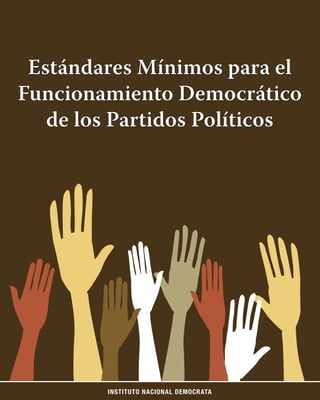 INSTITUTO NACIONAL DEMOCRATA
Estándares Mínimos para el
Funcionamiento Democrático
de los Partidos Políticos
 
