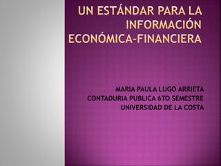 MARIA PAULA LUGO ARRIETA
CONTADURIA PUBLICA 6TO SEMESTRE
UNIVERSIDAD DE LA COSTA
 