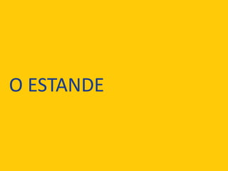 O ESTANDE
 