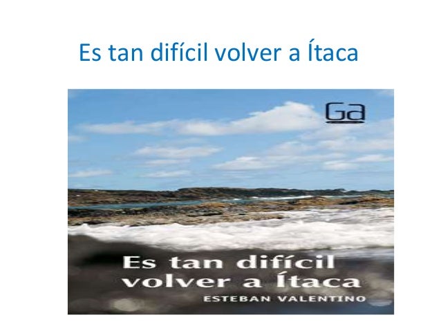 Es Tan Dificil Volver A Itaca