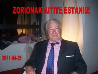 ZORIONAK AITITE ESTANIS! 2011-04-21 