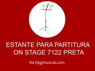 ESTANTE PARA PARTITURA
ON STAGE 7122 PRETA
Na Hpgmusical.com
 
