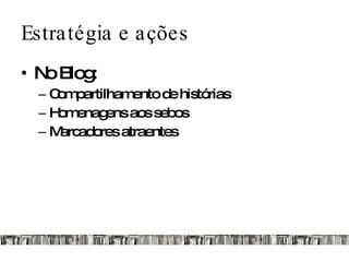 Estratégia e ações No Blog: Compartilhamento de histórias Homenagens aos sebos Marcadores atraentes 