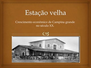 Crescimento econômico de Campina grande
no século XX.
 