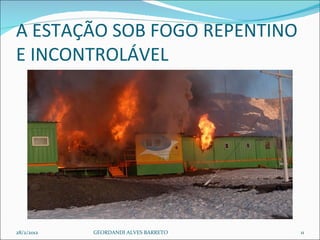 A ESTAÇÃO SOB FOGO REPENTINO  E INCONTROLÁVEL 28/2/2012 GEORDANDI ALVES BARRETO 