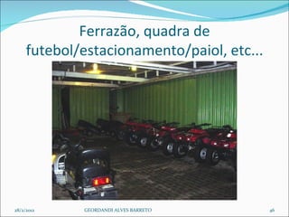 Ferrazão, quadra de futebol/estacionamento/paiol, etc... 28/2/2012 GEORDANDI ALVES BARRETO 
