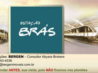 ções: BERGEN – Consultor Abyara Brokers
143-4536
@bergenimoveis.com.br
endar ANTES, sua visita, pois NÃO ficamos nos plantões
 