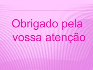 Obrigado pela
vossa atenção
 