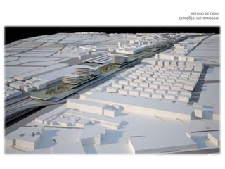 ESTUDO DE CASO
ESTAÇÕES INTERMODAIS
 