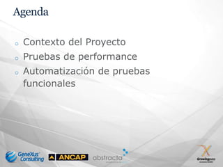 Agenda

o   Contexto del Proyecto
o   Pruebas de performance
o   Automatización de pruebas
    funcionales
 