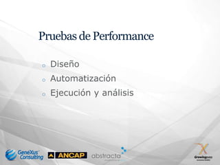 Pruebas de Performance

o   Diseño
o   Automatización
o   Ejecución y análisis
 