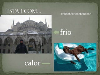 BRRRRRRRRRRRRRRRRRR




        frio



calor
 