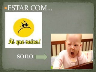 ESTAR COM…




  sono
 