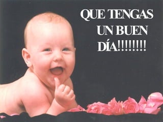 QUE TENGAS UN BUEN DÍA!!!!!!!!