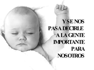 Y SE NOS PASA DECIRLE A LA GENTE IMPORTANTE PARA NOSOTROS