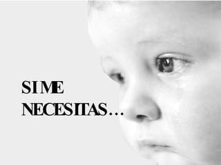 SI ME NECESITAS…