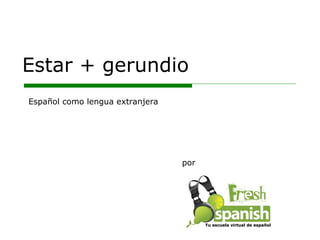 Estar + gerundio por Español como lengua extranjera Tu escuela virtual de español 