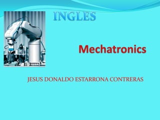 Mechatronics INGLES JESUS DONALDO ESTARRONA CONTRERAS 