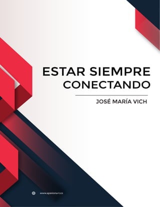 ESTAR SIEMPRE
CONECTANDO
www.apasiona-t.co
JOSÉ MARÍA VICH
 