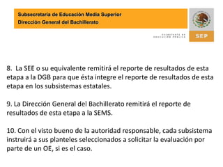 Subsecretaría de Educación Media SuperiorDirección General del Bachillerato6. El subsistema, elaborará un reporte en el formato “Reporte de resultados del autodiagnóstico” en el que concentrará los resultados obtenidos por cada plantel.7. La Dirección General o autoridad responsable del Subsistema Estatal remitirá a la Secretaría de Educación Estatal (SEE) o su equivalente el reporte de resultados para que integre el reporte de esta etapa.[1] Se hace referencia a una categorización preliminar, puesto que la responsabilidad de evaluar de manera definitiva a los planteles corresponde  a los Organismos Evaluadores (OE) registrados ante COPEEMS.*S e contará con formatos para llevar a acabo el reporte de resultados.