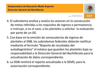 Subsecretaría de Educación Media SuperiorDirección General del Bachillerato1.2. Para los planteles que aún no alcancen la condición de aspirantes, la planeación deberá estar basada en la satisfacción de los requisitos para su ingreso al Sistema. 2. Los planteles implementan líneas de acción expresadas en el PMC.3. El subsistema supervisa y apoya de manera continua el desarrollo de los PMC con la finalidad de alcanzar las metas propuestas en cada uno de ellos.