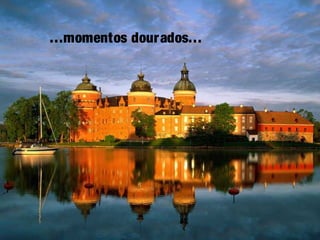 …momentos dourados…
 