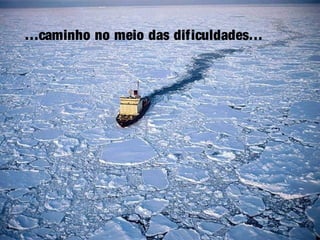 …caminho no meio das dificuldades…
 