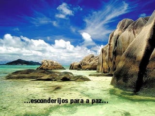 …esconderijos para a paz…
 