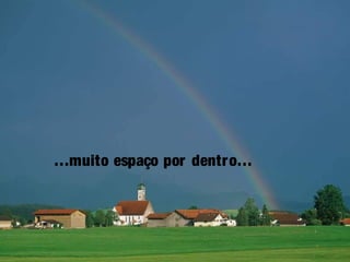 …muito espaço por dentro…
 