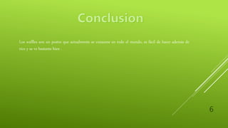 6
Los waffles son un postre que actualmente se consume en todo el mundo, es fácil de hacer además de
rico y se ve bastante bien .
 