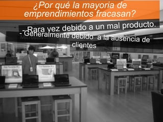 ¿Por qué la mayoria de 
emprendimientos fracasan? 
 