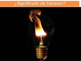 ¿Significado de fracasar? 
 
