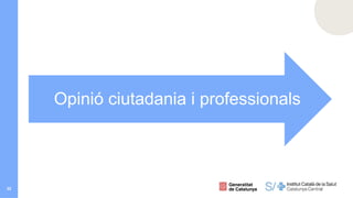 32
Opinió ciutadania i professionals
 