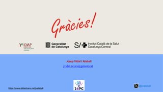 37
Josep Vidal i Alaball
jvidal.cc.ics@gencat.cat
https://www.slideshare.net/jvalaball
@jvalaball
 
