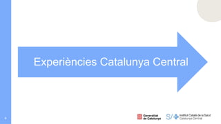 6
Experiències Catalunya Central
 