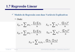 27/06/16 04:01 ESTATÍSTICA APLICADA I - Estatística Descritiva
1.7 Regressão Linear
• Onde:
 Modelo de Regressão com duas Variáveis Explicativas
 